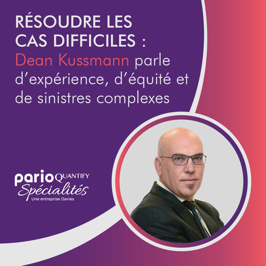 Résoudre les cas difficiles : Dean Kussmann parle d’expérience, d’équité et de sinistres complexes